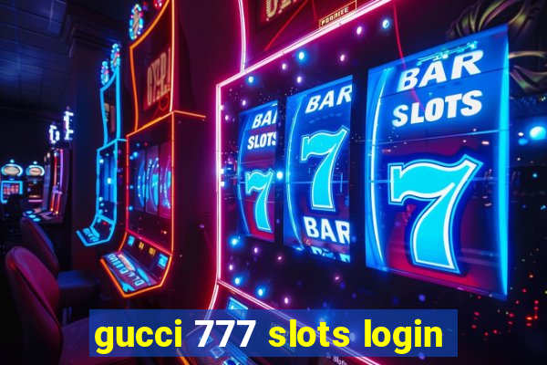 gucci 777 slots login